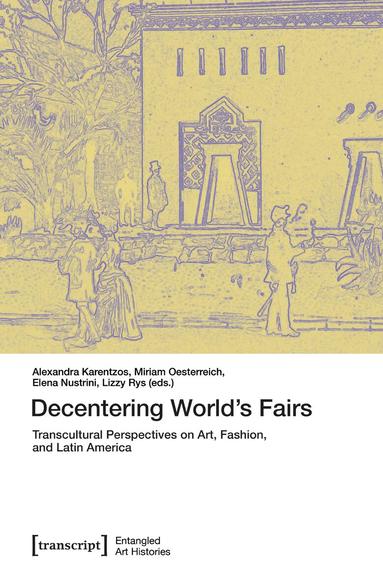 Alexandra Karentzos, Miriam Oesterreich, Elena Nustrini, Lizzy Rys - Decentering World's Fairs, Häftad