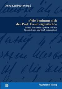 bokomslag Wie benimmt sich der Prof. Freud eigentlich?