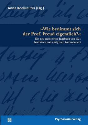 Anna Koellreuter - Wie benimmt sich der Prof. Freud eigentlich?, Häftad