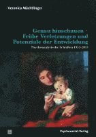 bokomslag Genau hinschauen - Frühe Verletzungen und Potenziale der Entwicklung