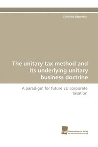 bokomslag The Unitary Tax Method and Its Underlying Unitary Business Doctrine