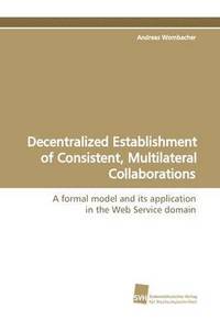 bokomslag Decentralized Establishment of Consistent, Multilateral Collaborations