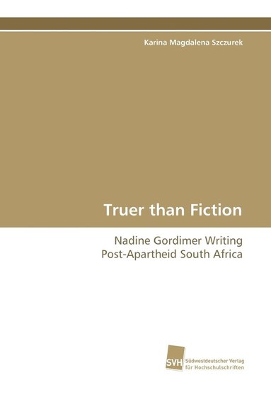 bokomslag Truer Than Fiction - Nadine Gordimer Writing Post-Apartheid South Africa