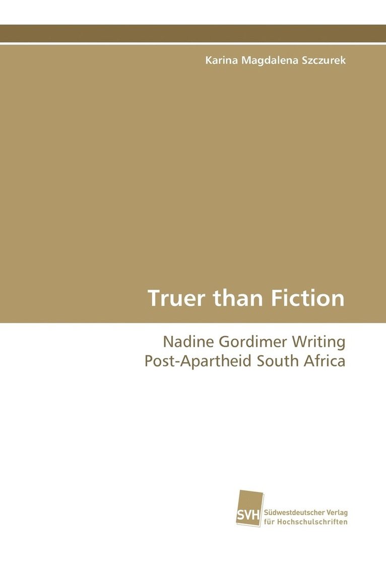 Truer Than Fiction - Nadine Gordimer Writing Post-Apartheid South Africa 1
