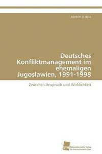 bokomslag Deutsches Konfliktmanagement im ehemaligen Jugoslawien, 1991-1998