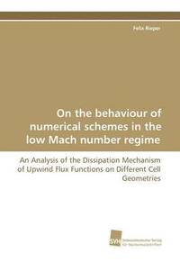 bokomslag On the Behaviour of Numerical Schemes in the Low Mach Number Regime - An Analysis of the Dissipation Mechanism of Upwind Flux Functions on Different C