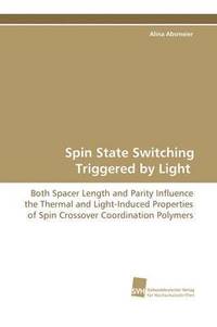 bokomslag Spin State Switching Triggered by Light - Both Spacer Length and Parity Influence the Thermal and Light-Induced Properties of Spin Crossover Coordinat