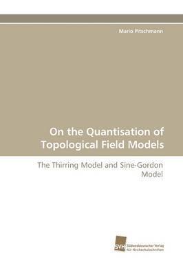 On the Quantisation of Topological Field Models 1