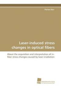 bokomslag Laser-Induced Stress Changes in Optical Fibers