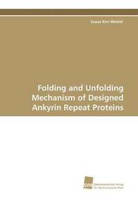 bokomslag Folding and Unfolding Mechanism of Designed Ankyrin Repeat Proteins