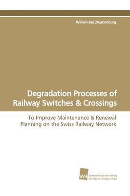 bokomslag Degradation Processes of Railway Switches & Crossings