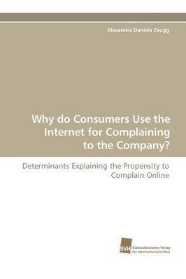 Why Do Consumers Use the Internet for Complaining to the Company? 1