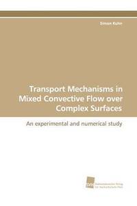 bokomslag Transport Mechanisms in Mixed Convective Flow Over Complex Surfaces