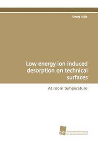 bokomslag Low Energy Ion Induced Desorption on Technical Surfaces