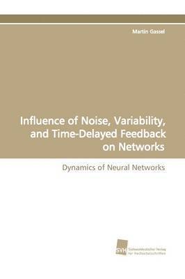 bokomslag Influence of Noise, Variability, and Time-Delayed Feedback on Networks