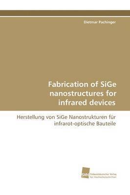bokomslag Fabrication of Sige Nanostructures for Infrared Devices