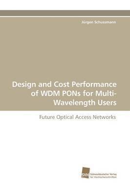 Design and Cost Performance of Wdm Pons for Multi-Wavelength Users 1