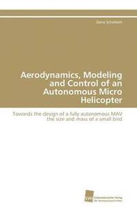 bokomslag Aerodynamics, Modeling and Control of an Autonomous Micro Helicopter
