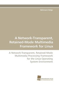 bokomslag A Network-Transparent, Retained-Mode Multimedia Framework for Linux