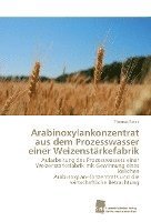 Thomas Roick - Arabinoxylankonzentrat aus dem Prozesswasser einer Weizenstärkefabrik, Häftad