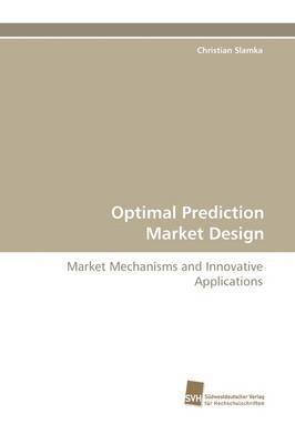 Christian Slamka - Optimal Prediction Market Design, Häftad