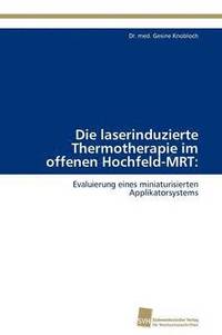 bokomslag Die laserinduzierte Thermotherapie im offenen Hochfeld-MRT