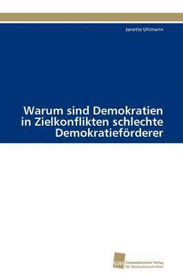 bokomslag Warum Sind Demokratien in Zielkonflikten Schlechte Demokratieforderer