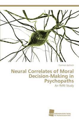 Carmen Jochem - Neural Correlates of Moral Decision-Making in Psychopaths, Häftad