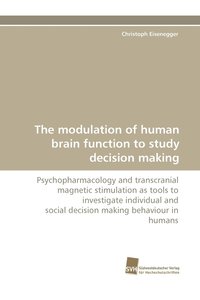 bokomslag The modulation of human brain function to study decision making