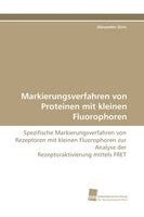 Alexander Zürn - Markierungsverfahren von Proteinen mit kleinen Fluorophoren, Häftad