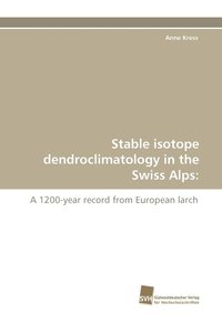 bokomslag Stable Isotope Dendroclimatology in the Swiss Alps