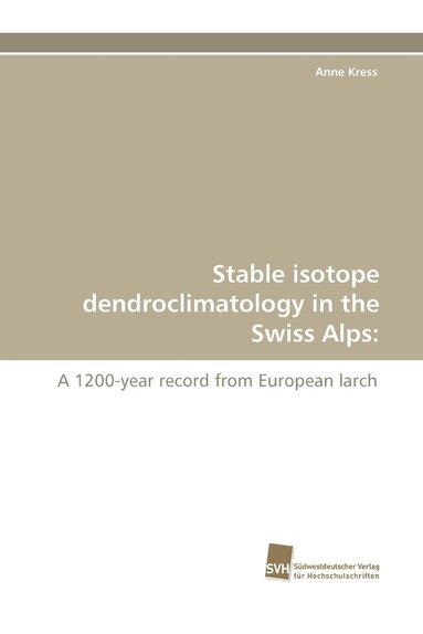 bokomslag Stable Isotope Dendroclimatology in the Swiss Alps