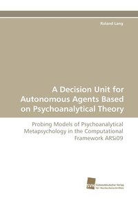 bokomslag A Decision Unit for Autonomous Agents Based on Psychoanalytical Theory