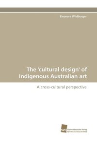 bokomslag The 'Cultural Design' of Indigenous Australian Art
