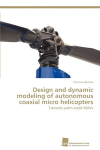 bokomslag Design and dynamic modeling of autonomous coaxial micro helicopters