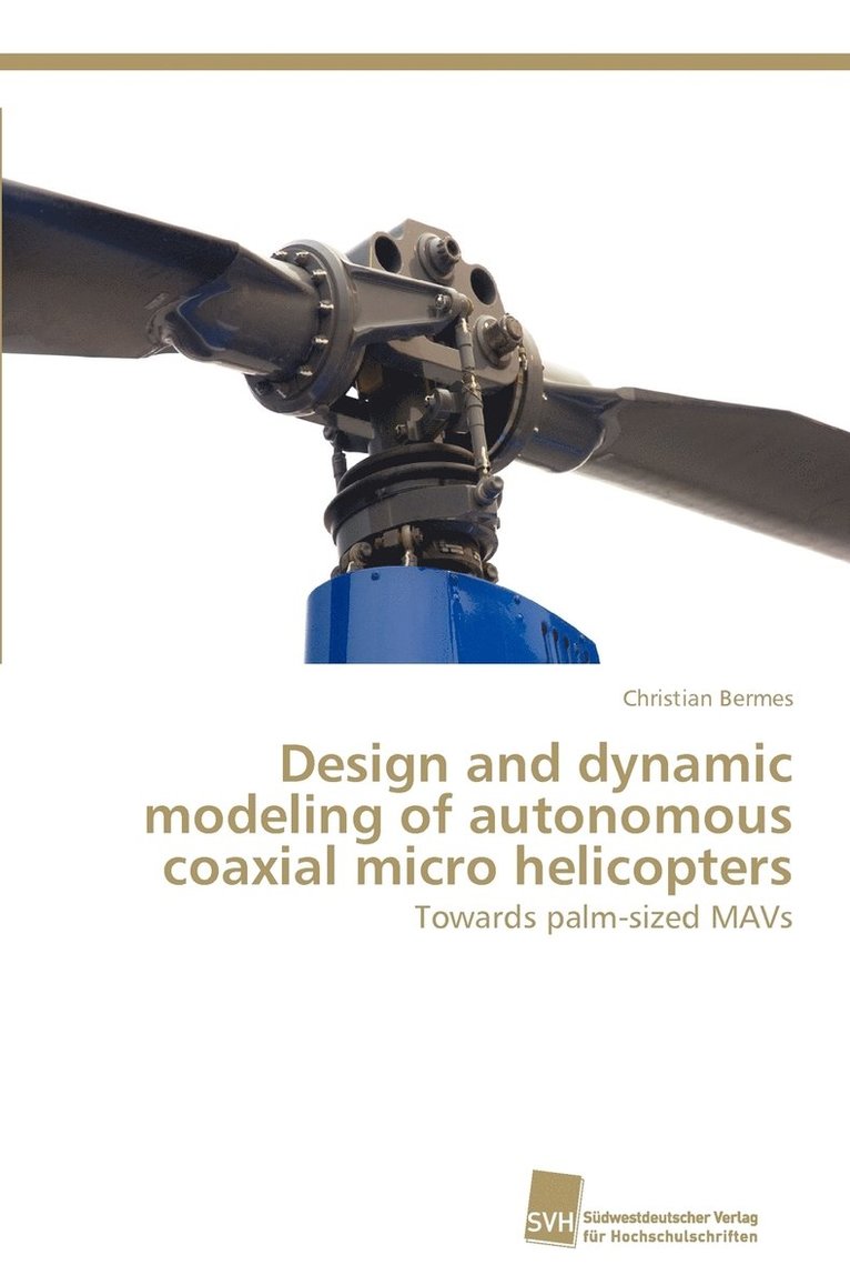 Design and dynamic modeling of autonomous coaxial micro helicopters 1