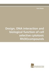 bokomslag Design, DNA Interaction and Biological Function of Cell Selective Cytotoxic Rh(iii)Compounds