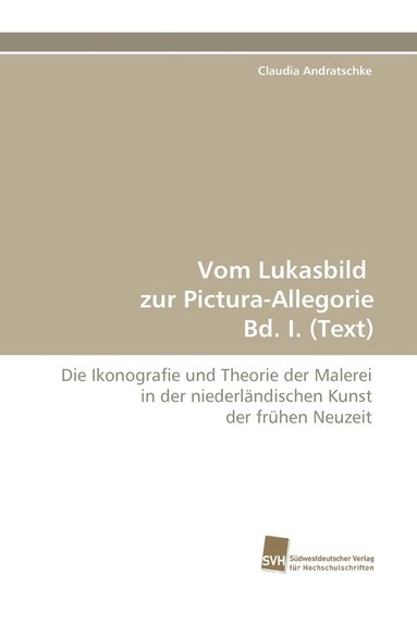 bokomslag Vom Lukasbild Zur Pictura-Allegorie Bd. I. (Text)