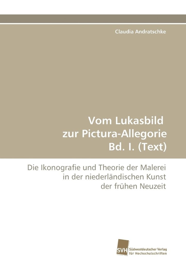 Vom Lukasbild Zur Pictura-Allegorie Bd. I. (Text) 1