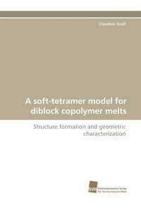 bokomslag A Soft-Tetramer Model for Diblock Copolymer Melts