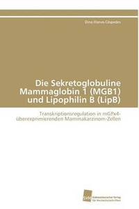 bokomslag Die Sekretoglobuline Mammaglobin 1 (MGB1) und Lipophilin B (LipB)