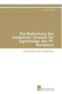 bokomslag Die Bedeutung des Oxidativen Stresses fr Signalwege des TP-Rezeptors