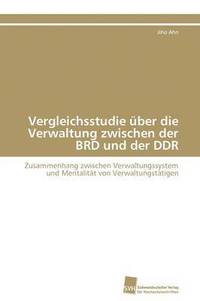 bokomslag Vergleichsstudie ber die Verwaltung zwischen der BRD und der DDR