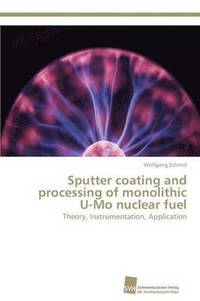 bokomslag Sputter coating and processing of monolithic U-Mo nuclear fuel