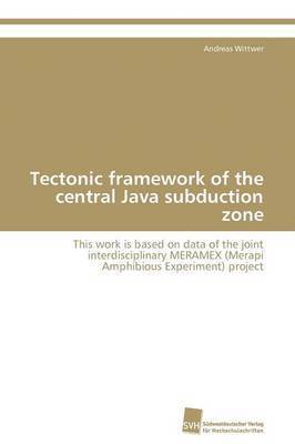 Tectonic framework of the central Java subduction zone 1