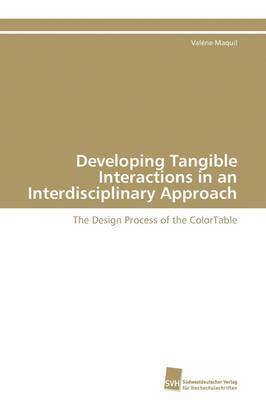 Developing Tangible Interactions in an Interdisciplinary Approach 1