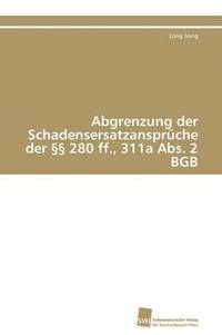 bokomslag Abgrenzung der Schadensersatzansprche der  280 ff., 311a Abs. 2 BGB