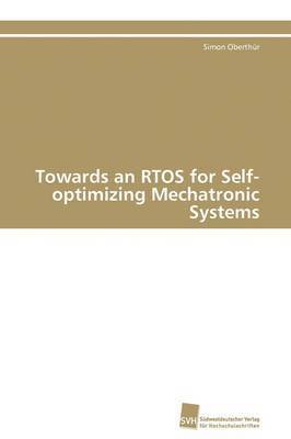 Towards an RTOS for Self-optimizing Mechatronic Systems 1