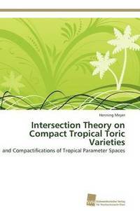 bokomslag Intersection Theory on Compact Tropical Toric Varieties