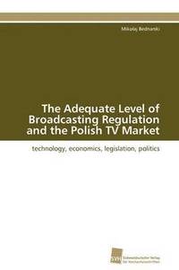 bokomslag The Adequate Level of Broadcasting Regulation and the Polish TV Market